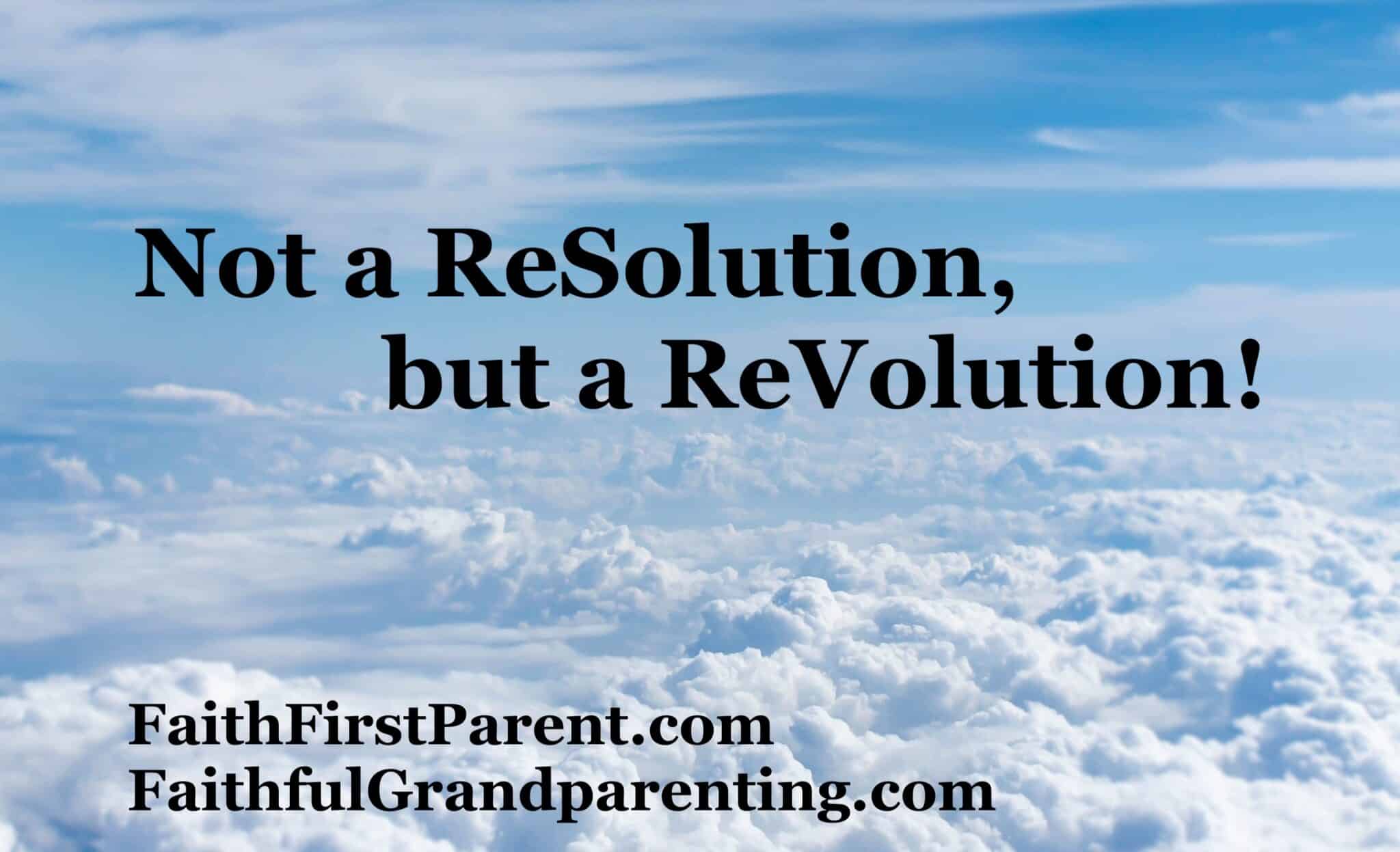 not-a-resolution-but-a-revolution-faith-first-parent